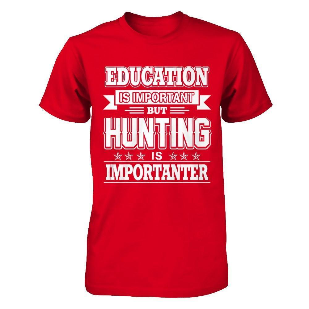 Education Is Important But Hunting Is Importanter-T-Shirt & Hoodie-
