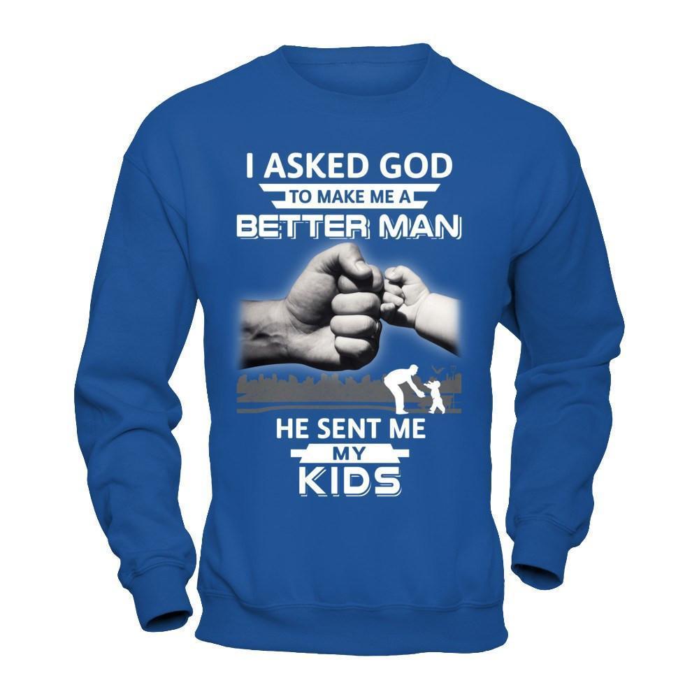 I Asked God To Make Me A Better Man He Sent Me My Kids-T-Shirt & Hoodie-Crewneck Sweatshirt-Royal
