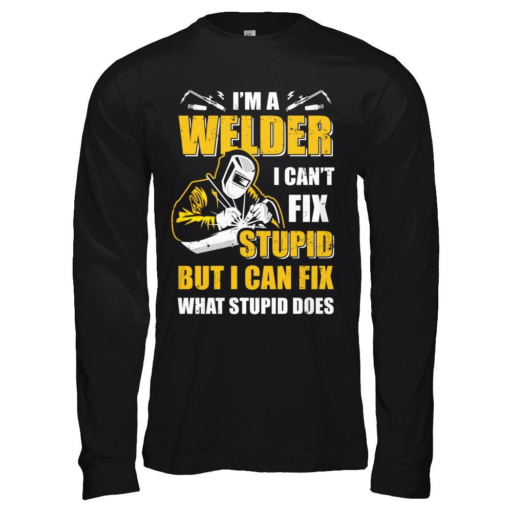 I'm A Welder I Can't Fix Stupid Love Welding-T-Shirt & Hoodie-Long Sleeve T-Shirt-Black
