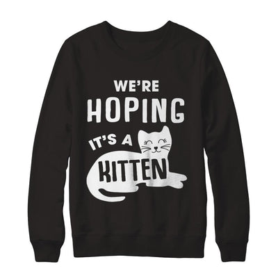 We're Hoping It's A Kitten Cat Pregnant-T-Shirt & Sweatshirt-Crewneck Sweatshirt-Black