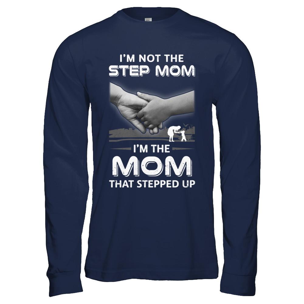 I'm Not The Step Mom I'm The Mom That Stepped Up Mothers Day-T-Shirt & Hoodie-Long Sleeve T-Shirt-Navy