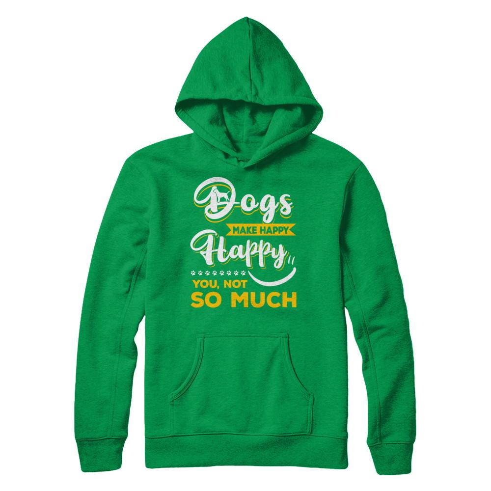 Dogs Make Me Happy You Not So Much-T-Shirt & Hoodie-Pullover Hoodie-Irish Green