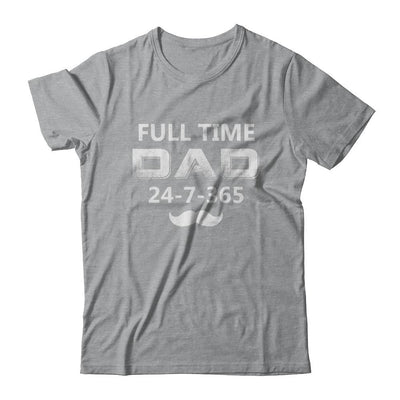 Full Time Dad 24 7 365 Funny Bearded Daddy Fathers Day-T-Shirt & Hoodie-Classic T-Shirt-Sport Grey