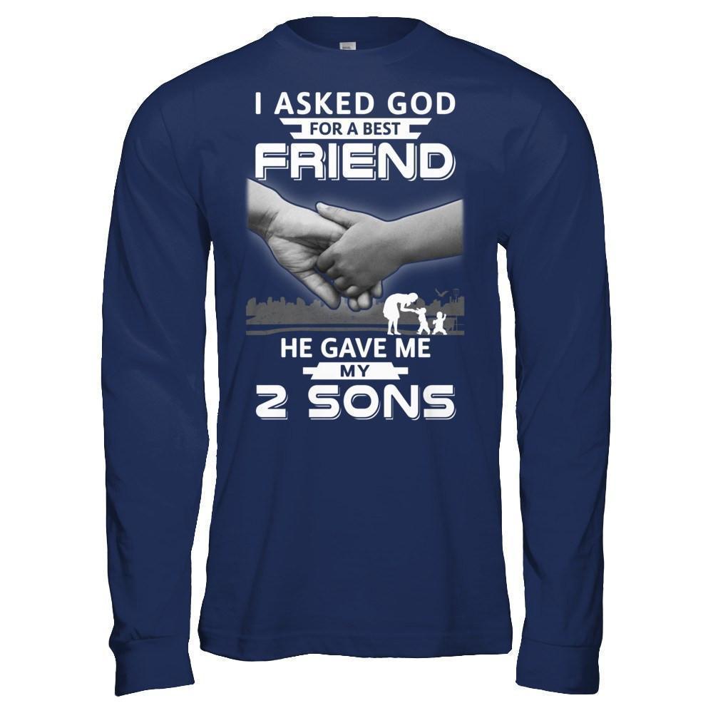 I Asked God For A Best Friend He Gave Me My Two Sons-T-Shirt & Hoodie-Long Sleeve T-Shirt-Navy