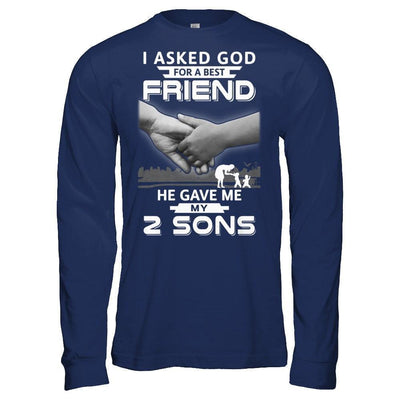 I Asked God For A Best Friend He Gave Me My Two Sons-T-Shirt & Hoodie-Long Sleeve T-Shirt-Navy