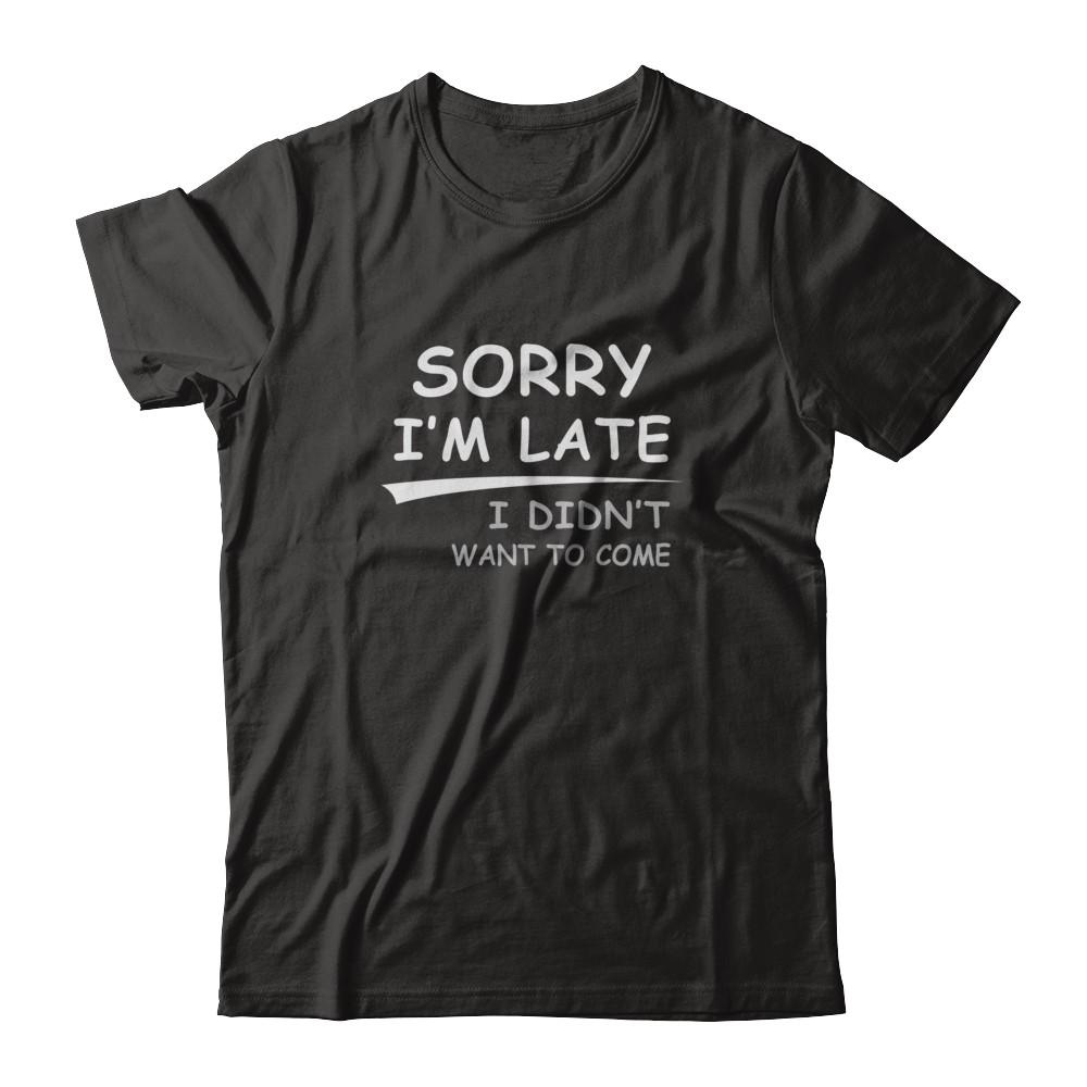 Sorry I'm Late I Didn't Want To Come-T-Shirt & Tank Top-Premium T-Shirt-Black