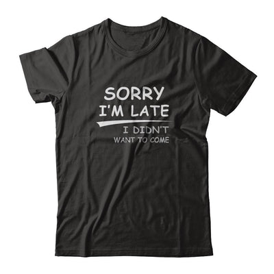 Sorry I'm Late I Didn't Want To Come-T-Shirt & Tank Top-Premium T-Shirt-Black