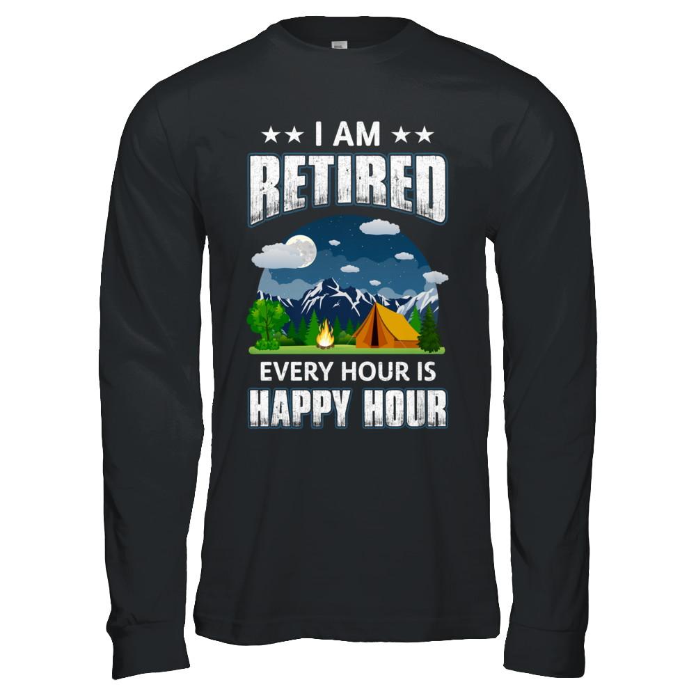 I'm Retired Every Hour Is Happy Hour Funny Camping-T-Shirt & Hoodie-Long Sleeve T-Shirt-Black