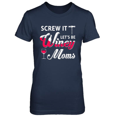 Screw It Let's Be Winey Moms Wine-T-Shirt & Hoodie-Women's T-Shirt-Navy