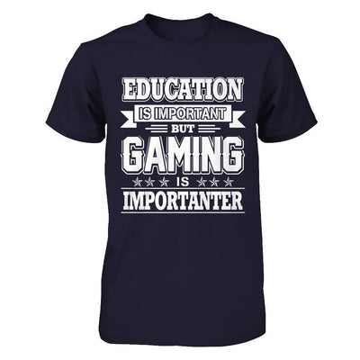 Education Is Important But Gaming Is Importanter-T-Shirt & Hoodie-