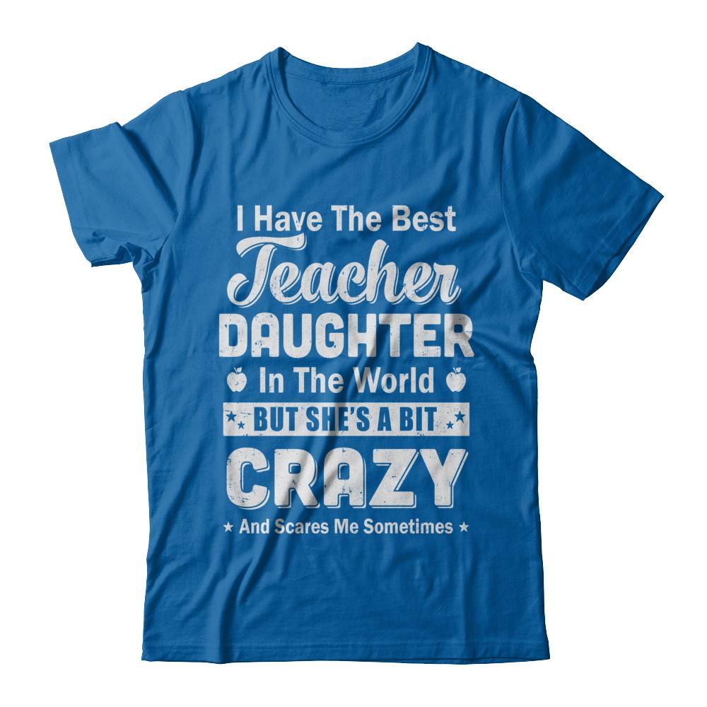 I Have The Best Teacher Daughter In The World Dad Fathers Day-T-Shirt & Hoodie-Classic T-Shirt-Royal
