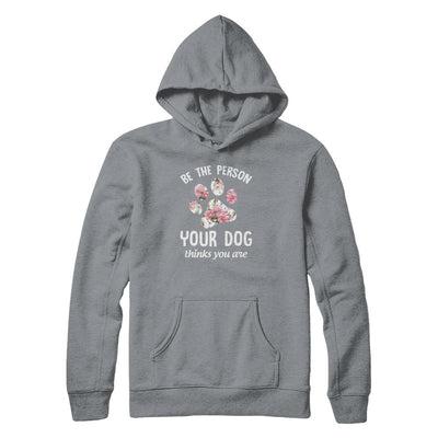 Be The Person Your Dog Thinks You Are-T-Shirt & Tank Top-Pullover Hoodie-Light Steel