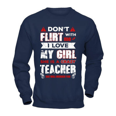 Don't Flirt With Me I Love My Girl She Is A Crazy Teacher-T-Shirt & Hoodie-