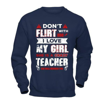Don't Flirt With Me I Love My Girl She Is A Crazy Teacher-T-Shirt & Hoodie-Crewneck Sweatshirt-Navy