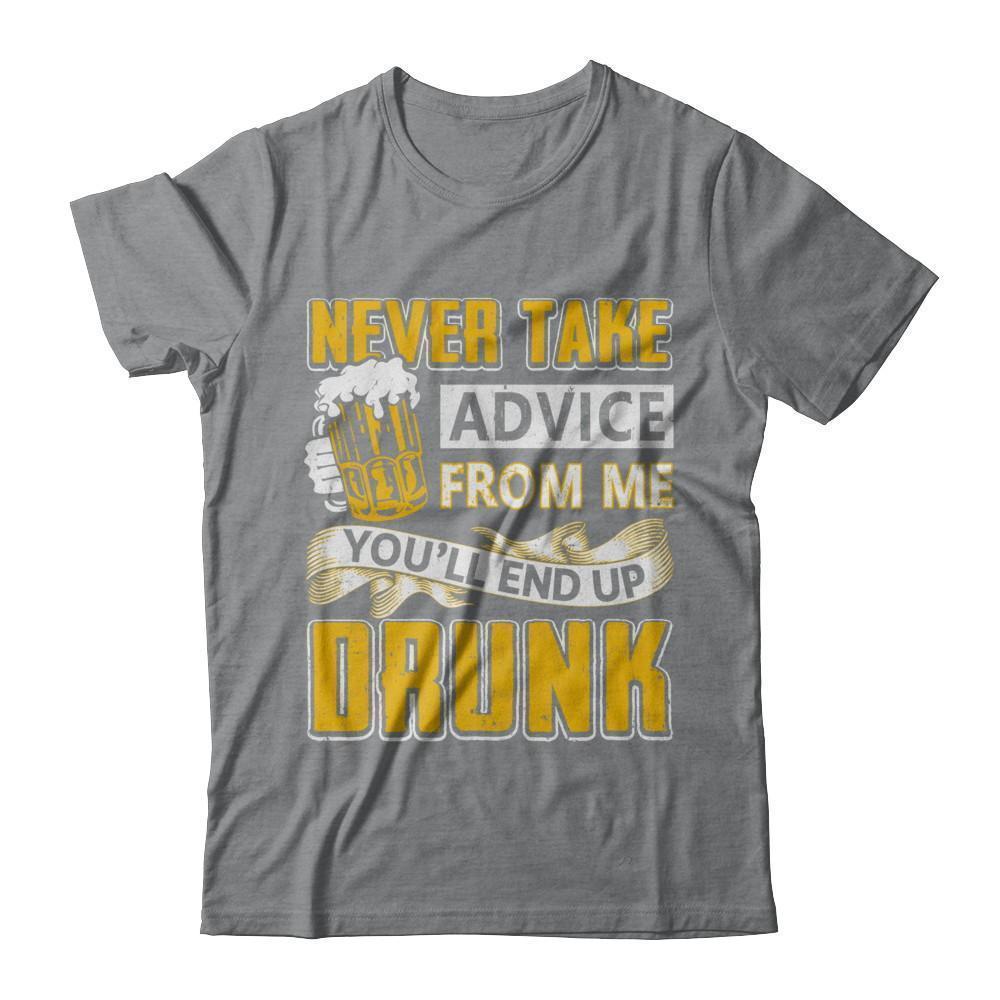 Never Take Advice From Me You'll End Up Drunk Beer-T-Shirt & Hoodie-Classic T-Shirt-Sport Grey