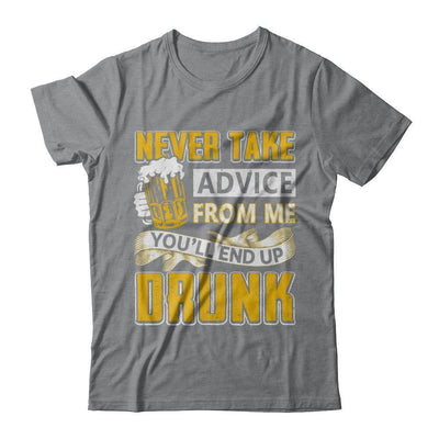 Never Take Advice From Me You'll End Up Drunk Beer-T-Shirt & Hoodie-Classic T-Shirt-Sport Grey