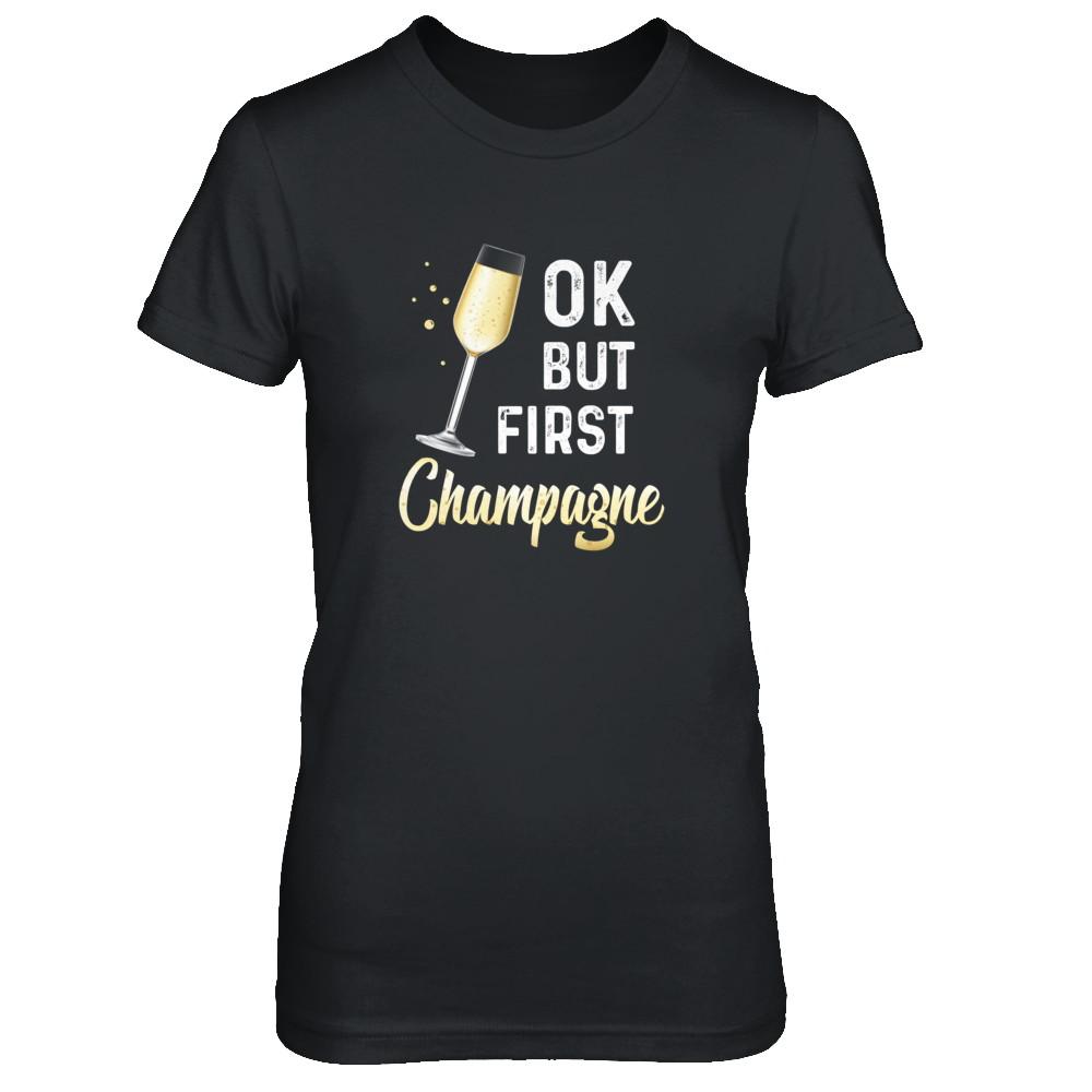 Ok But First Champagne Funny Drinking Wine-T-Shirt & Tank Top-Women's T-Shirt-Black