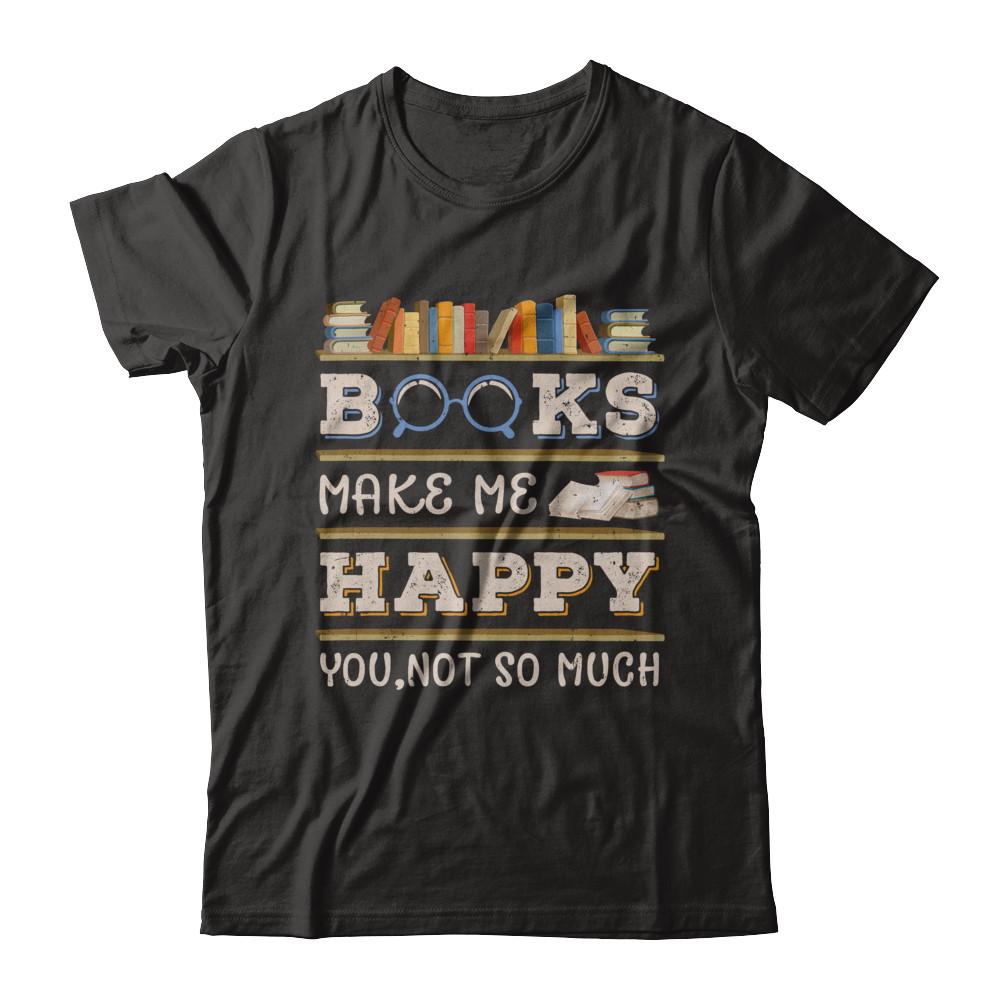 Books Make Me Happy You Not So Much Book-T-Shirt & Hoodie-Premium T-Shirt-Black