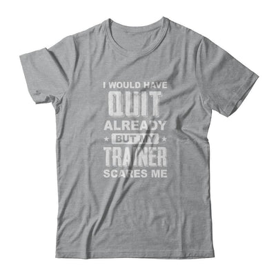 I'd Have Quit But Trainer Scares Me Funny Gym Fitness-T-Shirt & Tank Top-Classic T-Shirt-Sport Grey