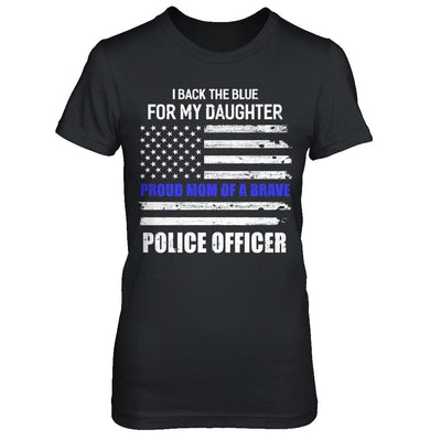 I Back The Blue For My Daughter Proud Mom Police Officer-T-Shirt & Hoodie-Women's T-Shirt-Black