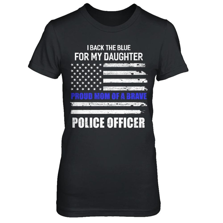 I Back The Blue For My Daughter Proud Mom Police Officer-T-Shirt & Hoodie-Women's T-Shirt-Black