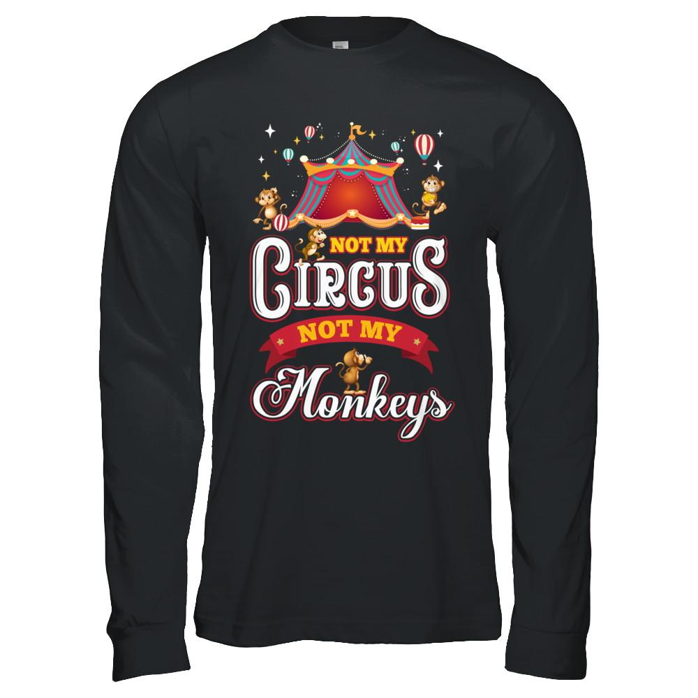 Not My Circus Not My Monkeys-T-Shirt & Hoodie-Long Sleeve T-Shirt-Black