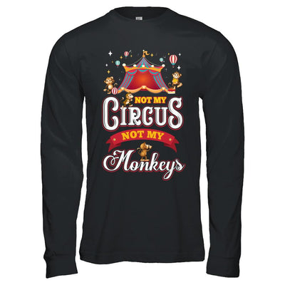 Not My Circus Not My Monkeys-T-Shirt & Hoodie-Long Sleeve T-Shirt-Black