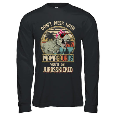 Don't Mess With Mamasaurus You'll Get Jurasskicked-T-Shirt & Hoodie-Long Sleeve T-Shirt-Black