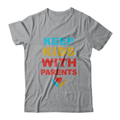 Keep Kids With Parents Families Belong Together-T-Shirt & Hoodie-Classic T-Shirt-Sport Grey