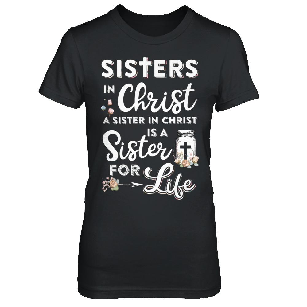 Sisters In Christ A Sister In Christ Is A Sister For Life-T-Shirt & Hoodie-Women's T-Shirt-Black