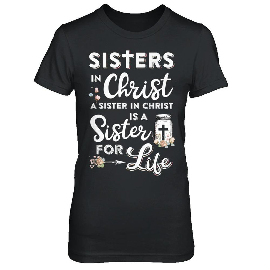 Sisters In Christ A Sister In Christ Is A Sister For Life-T-Shirt & Hoodie-Women's T-Shirt-Black
