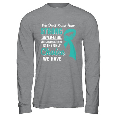 Being Strong Choice Teal Ribbon Ovarian Cancer-T-Shirt & Hoodie-Long Sleeve T-Shirt-Sport Grey