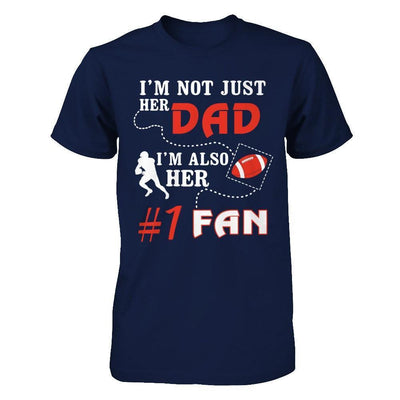 I'm Not Just Her Dad I'm Also Her Fan Football Dad-T-Shirt & Hoodie-Classic T-Shirt-Navy
