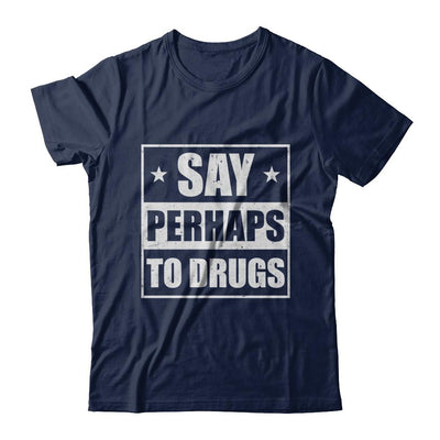 Say Perhaps To Drugs Funny Sayings-T-Shirt & Hoodie-Classic T-Shirt-Navy