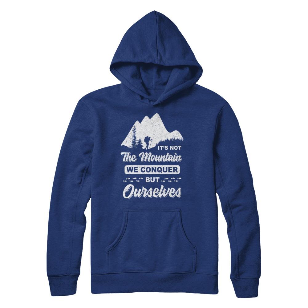 It Is Not The Mountain We Conquer But Ourselves Hiking-T-Shirt & Hoodie-Pullover Hoodie-Deep Royal