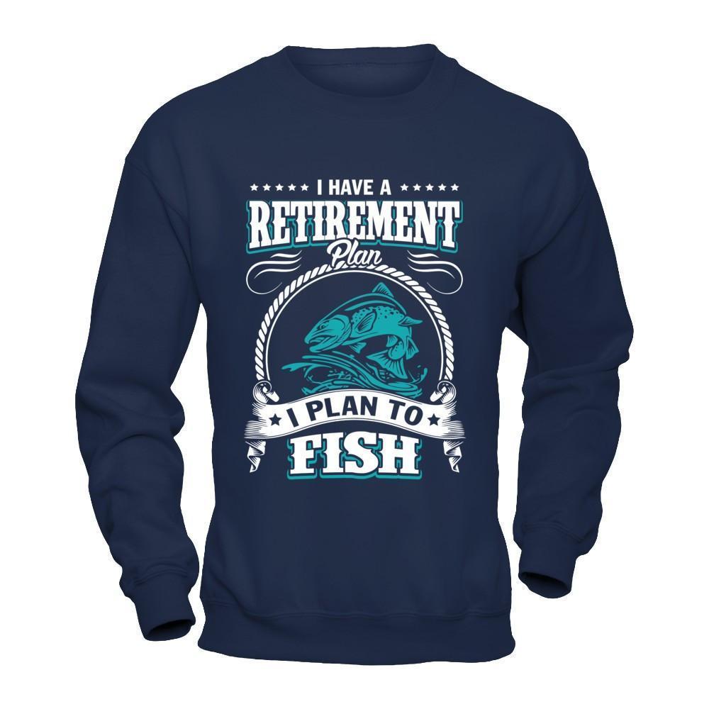 I Have A Retirement Plan I Plan To Fish-T-Shirt & Hoodie-Crewneck Sweatshirt-Navy