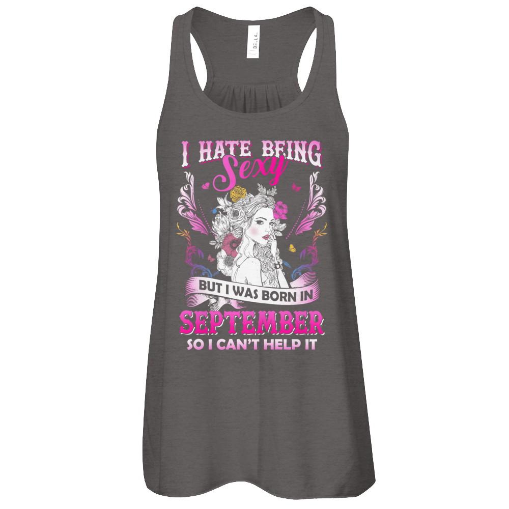 I Hate Being Sexy But I Was Born In September Birthday-T-Shirt & Tank Top-