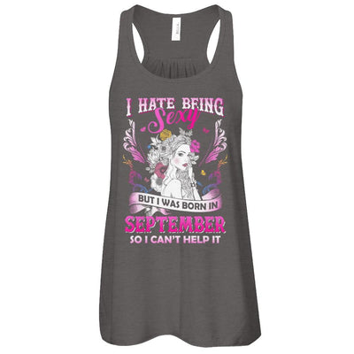 I Hate Being Sexy But I Was Born In September Birthday-T-Shirt & Tank Top-