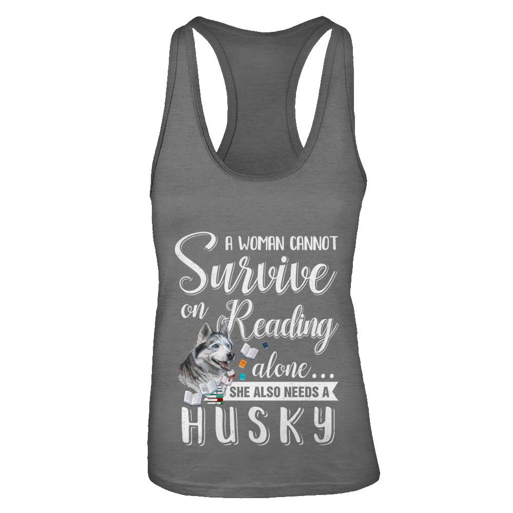 A Woman Cannot Survive On Reading Alone Husky-T-Shirt & Tank Top-Women's Ideal Racerback Tank-Dark Grey