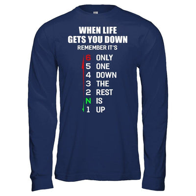 When Life Gets You Down Remember It's Only One Down The Rest Is Up-T-Shirt & Hoodie-Long Sleeve T-Shirt-Navy