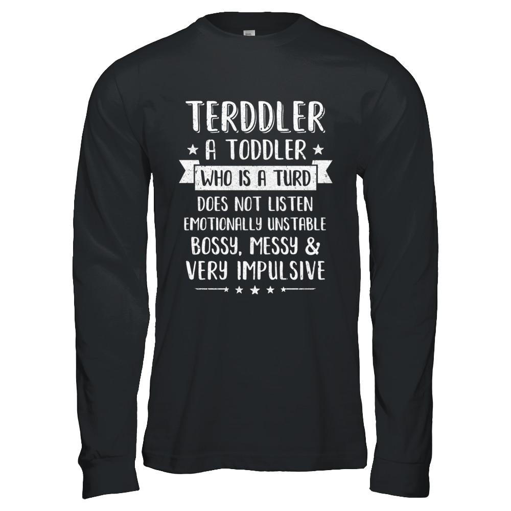 Terddler Who Is A Turd Can Not Listen Toddlers Gift-T-Shirt & Hoodie-Long Sleeve T-Shirt-Black