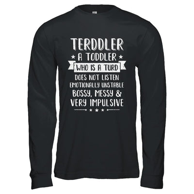 Terddler Who Is A Turd Can Not Listen Toddlers Gift-T-Shirt & Hoodie-Long Sleeve T-Shirt-Black