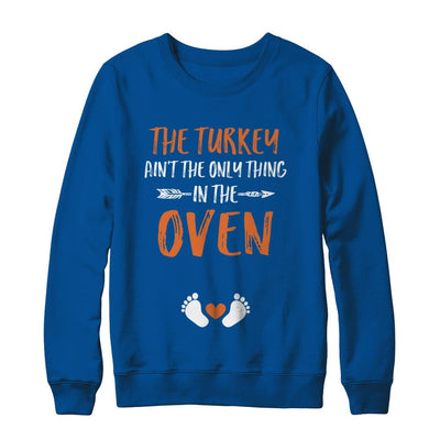 The Turkey Ain't the Only Thing in the Oven Thanksgiving-T-Shirt & Sweatshirt-Crewneck Sweatshirt-Deep Royal