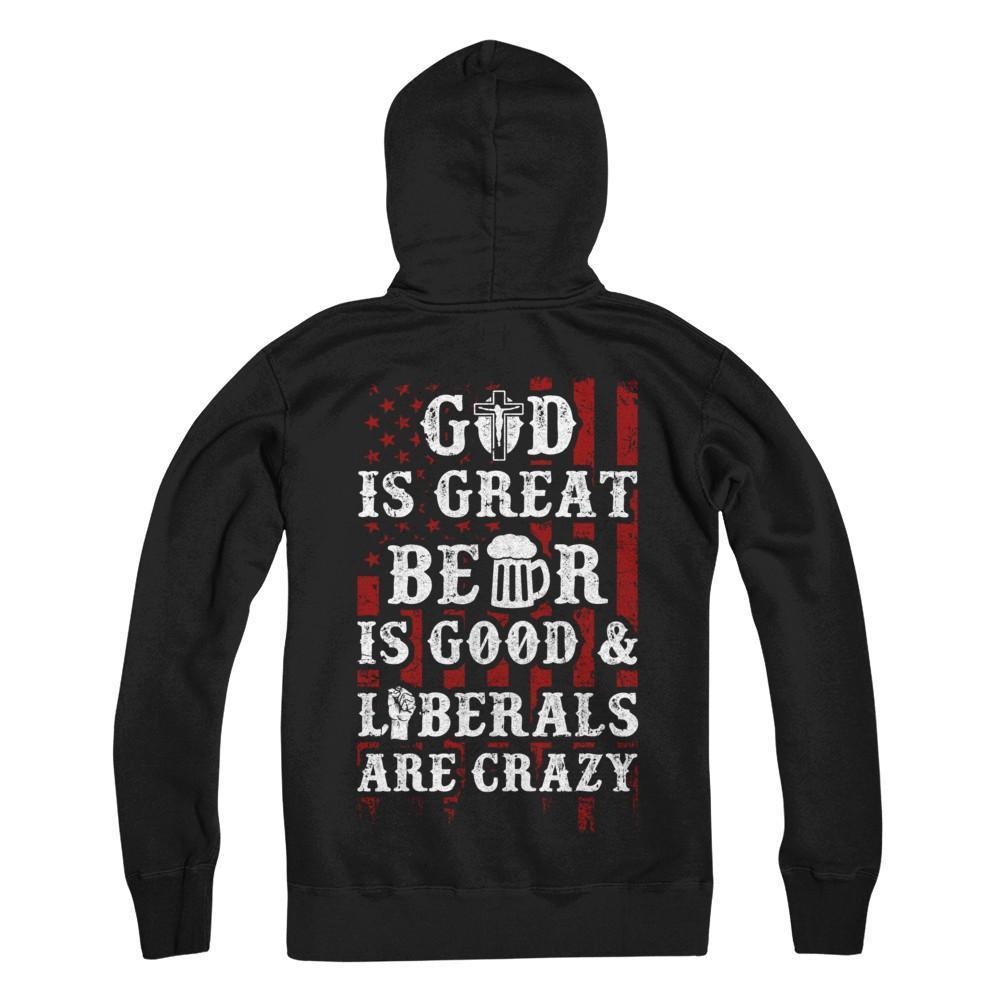 God Is Great Beer Is Good And Liberals Are Crazy-T-Shirt & Hoodie-Pullover Hoodie-Black