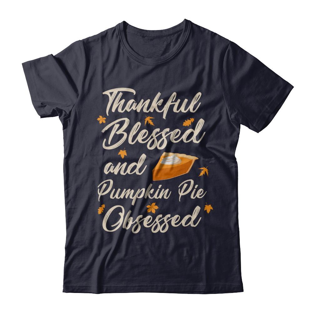 Thankful Blessed And Pumpkin Pie Obsessed Grateful-T-Shirt & Sweatshirt-Premium T-Shirt-Midnight Navy
