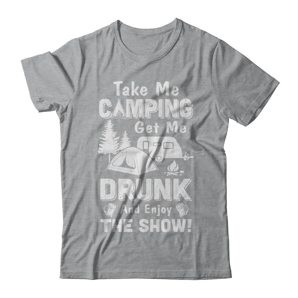 Take Me Camping Get Me Drunk And Enjoy The Show-T-Shirt & Hoodie-Classic T-Shirt-Sport Grey