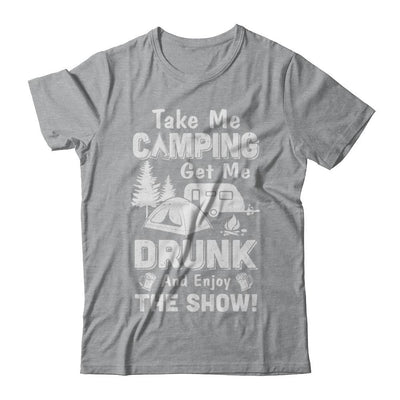 Take Me Camping Get Me Drunk And Enjoy The Show-T-Shirt & Hoodie-Classic T-Shirt-Sport Grey