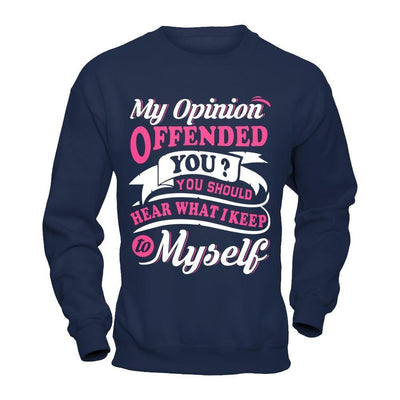 My Opinion Offended You You Should Hear What I Keep To My Self-T-Shirt & Hoodie-Crewneck Sweatshirt-Navy