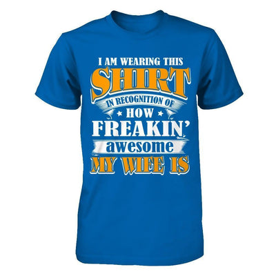 I'm Wearing This Shirt Freakin' Awesome My Wife Is-T-Shirt & Hoodie-Classic T-Shirt-Royal