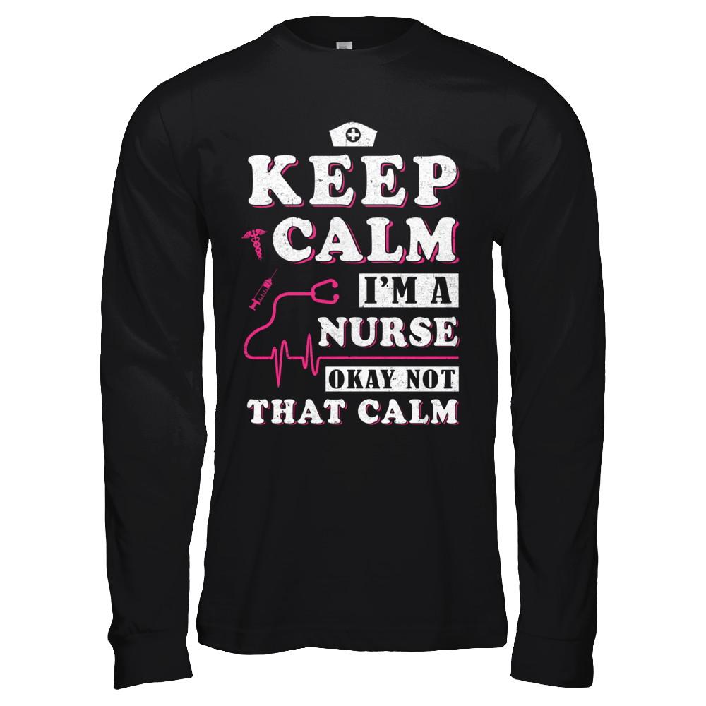Keep Calm I'm A Nurse Okey Not That Calm Medical-T-Shirt & Hoodie-Long Sleeve T-Shirt-Black